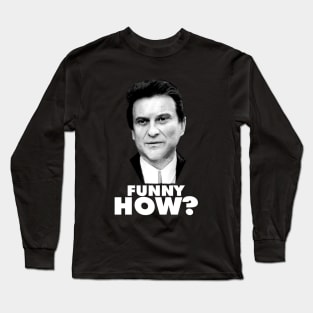 Funny How? Goodfellas Joe Pesci Long Sleeve T-Shirt